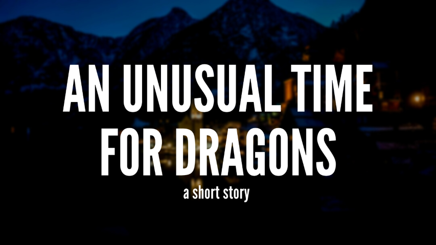 Cover image. Text overlaying a picture of a town in the mountains at night. Text reads 'An Unusual Time for Dragons a short story'