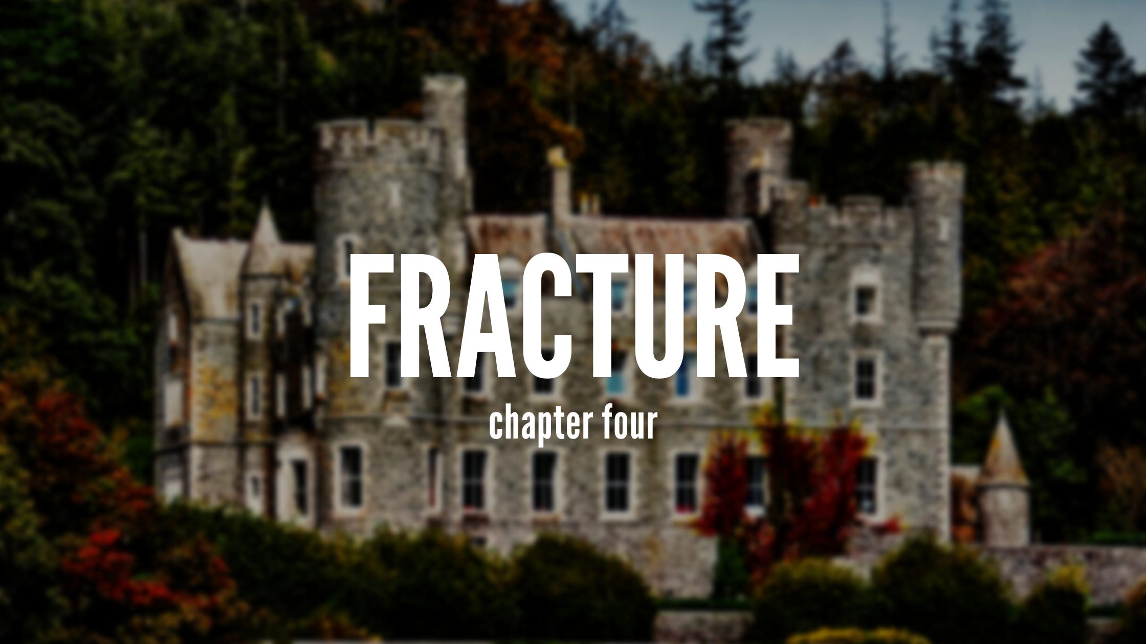 Cover image. Text overlaying a picture of a castle. Text reads 'Fracture chapter four'