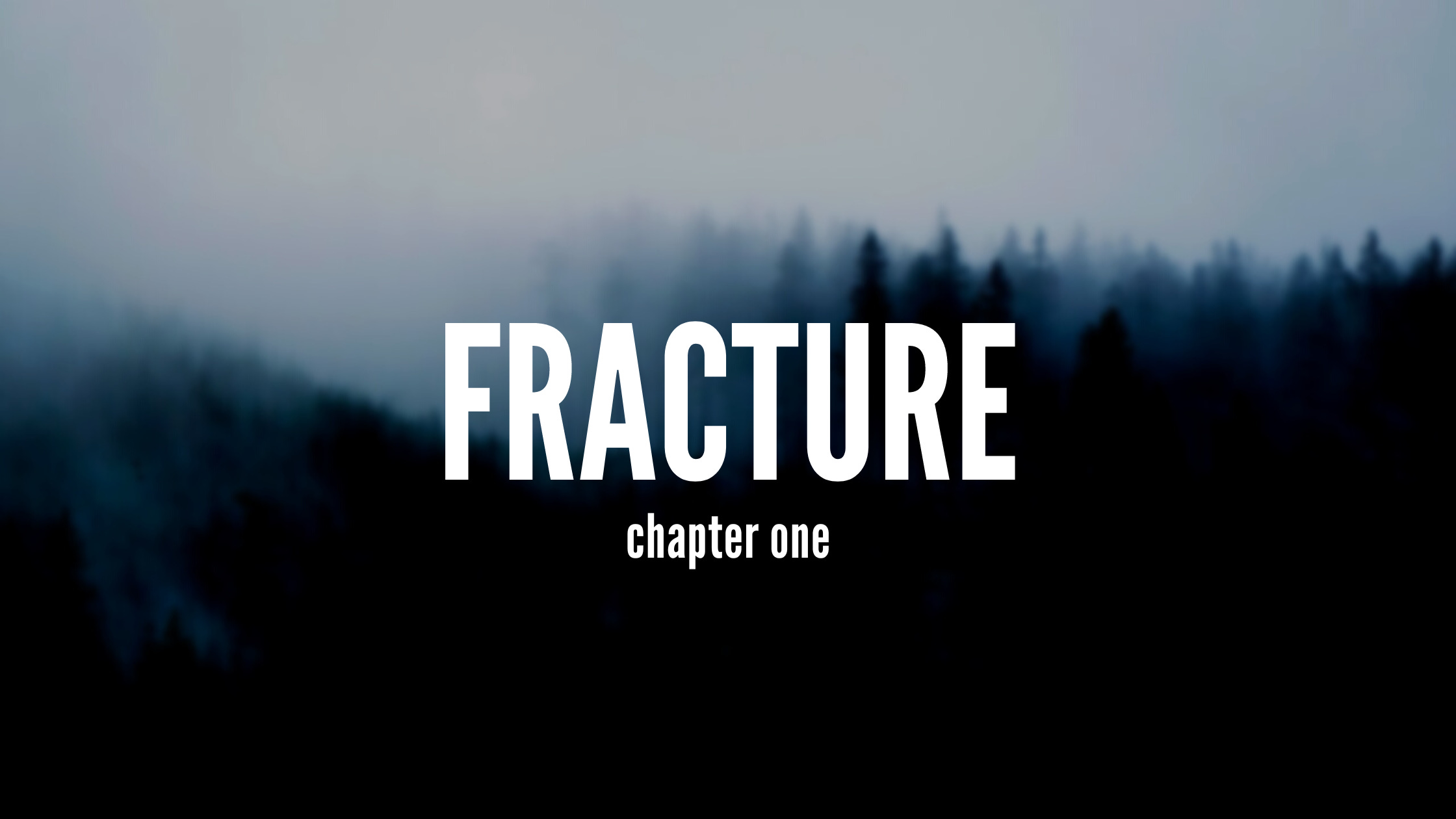 Cover image. Text overlaying a picture of a misty forest. Text reads 'Fracture chapter one'