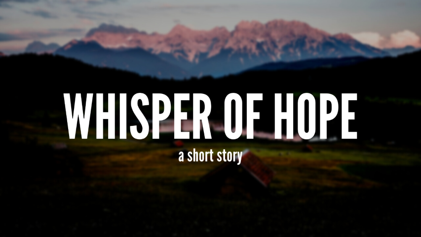 Cover image. Text overlaying a picture of cabins in the mountains. Text reads 'Whisper of Hope a short story'
