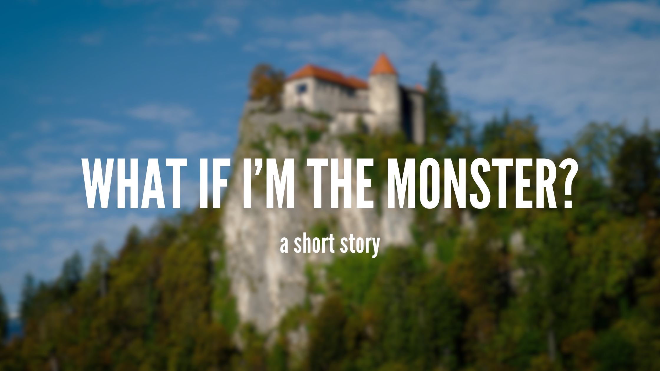 Cover image with castle in background. Foreground text reads "What If I'm the Monster? a short story"